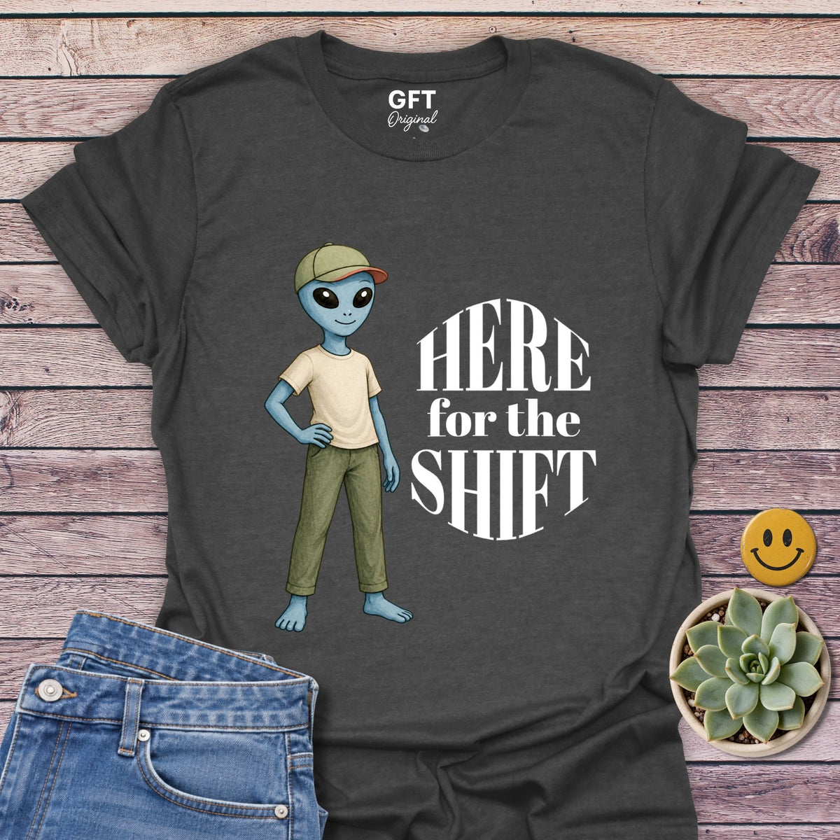 Here for the Shift - T-Shirt
