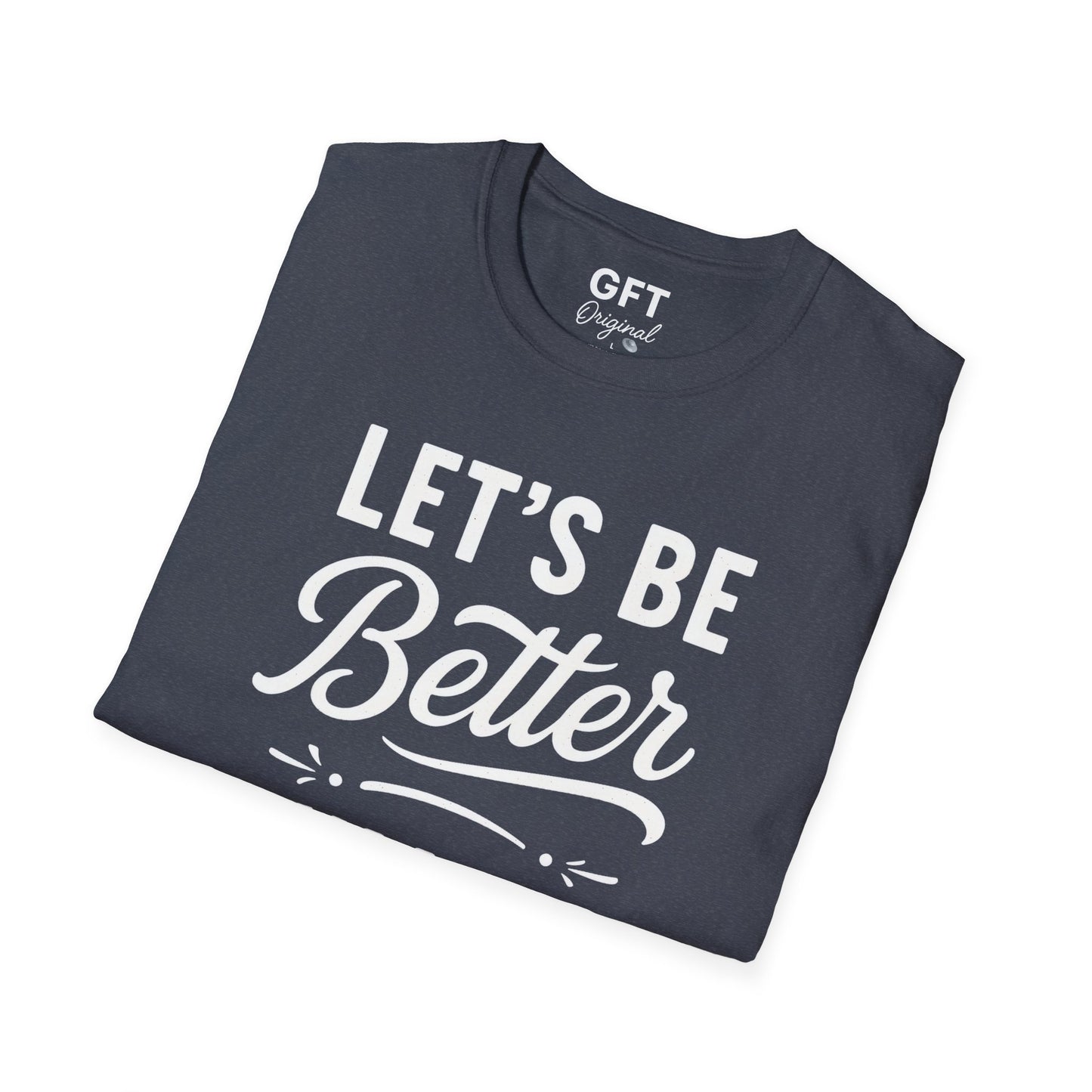 Let's Be Better Humans - T-Shirt