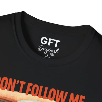 Don't Follow Me I'm Visiting! - T-Shirt