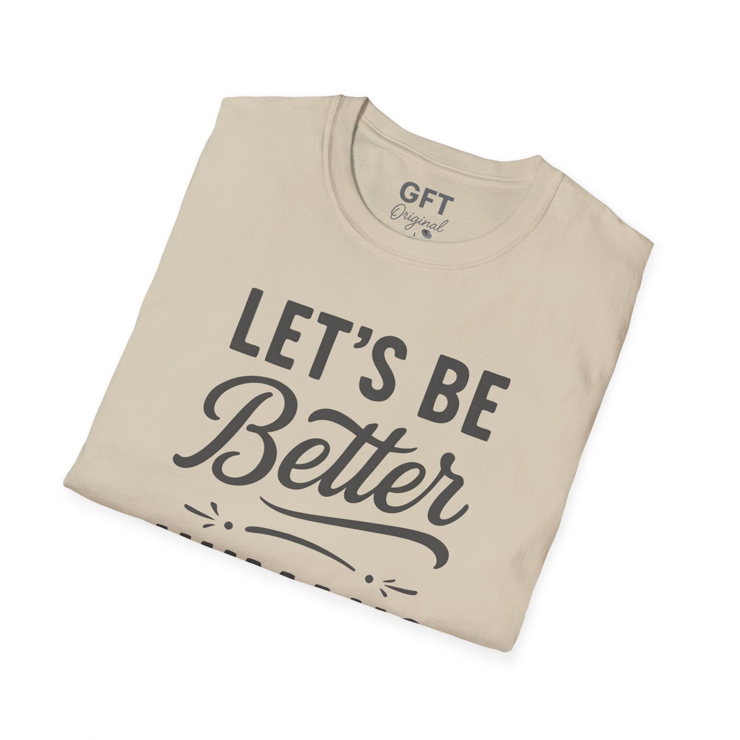 Let's Be Better Humans - T-Shirt