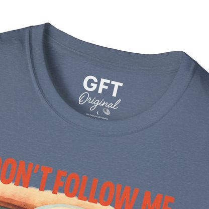 Don't Follow Me I'm Visiting! - T-Shirt