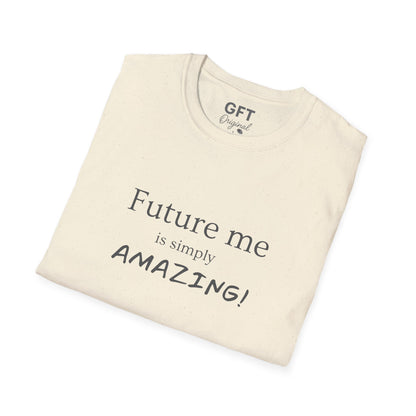 Future me is simply AMAZING - T-Shirt