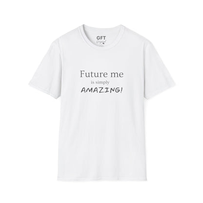Future me is simply AMAZING - T-Shirt