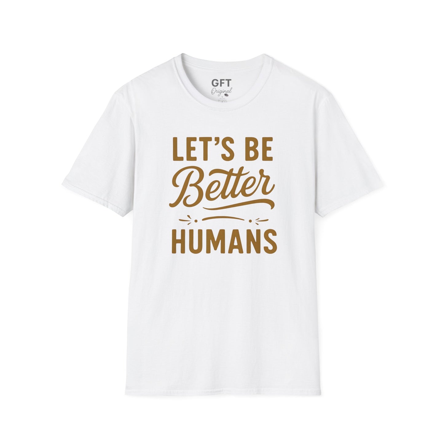 Let's Be Better Humans - T-Shirt