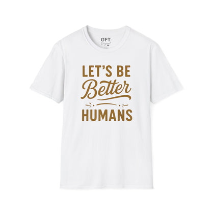 Let's Be Better Humans - T-Shirt