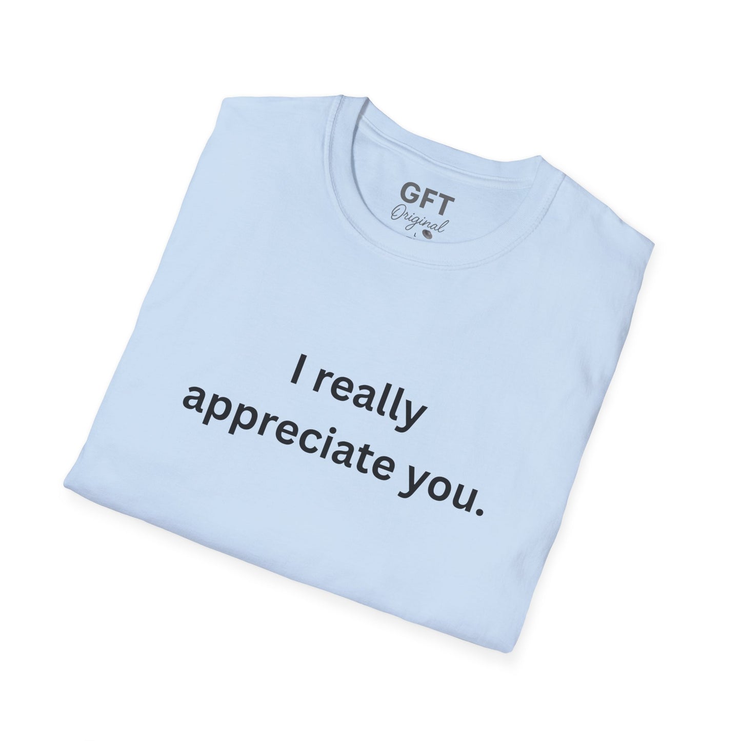 I really appreciate you. - T-Shirt