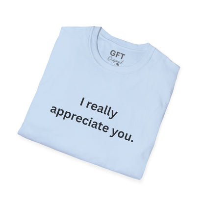 I really appreciate you. - T-Shirt