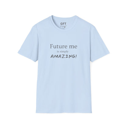 Future me is simply AMAZING - T-Shirt