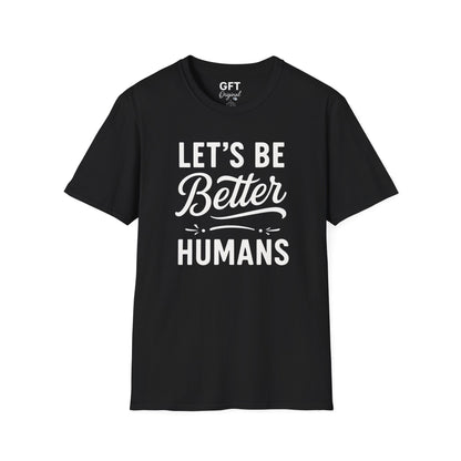 Let's Be Better Humans - T-Shirt