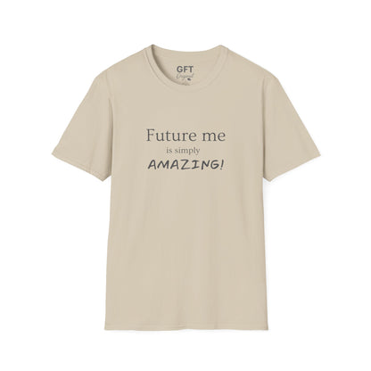 Future me is simply AMAZING - T-Shirt