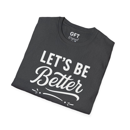 Let's Be Better Humans - T-Shirt