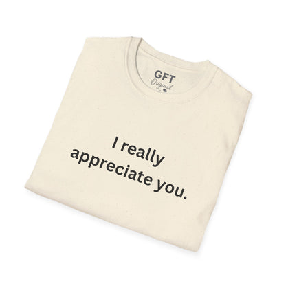 I really appreciate you. - T-Shirt