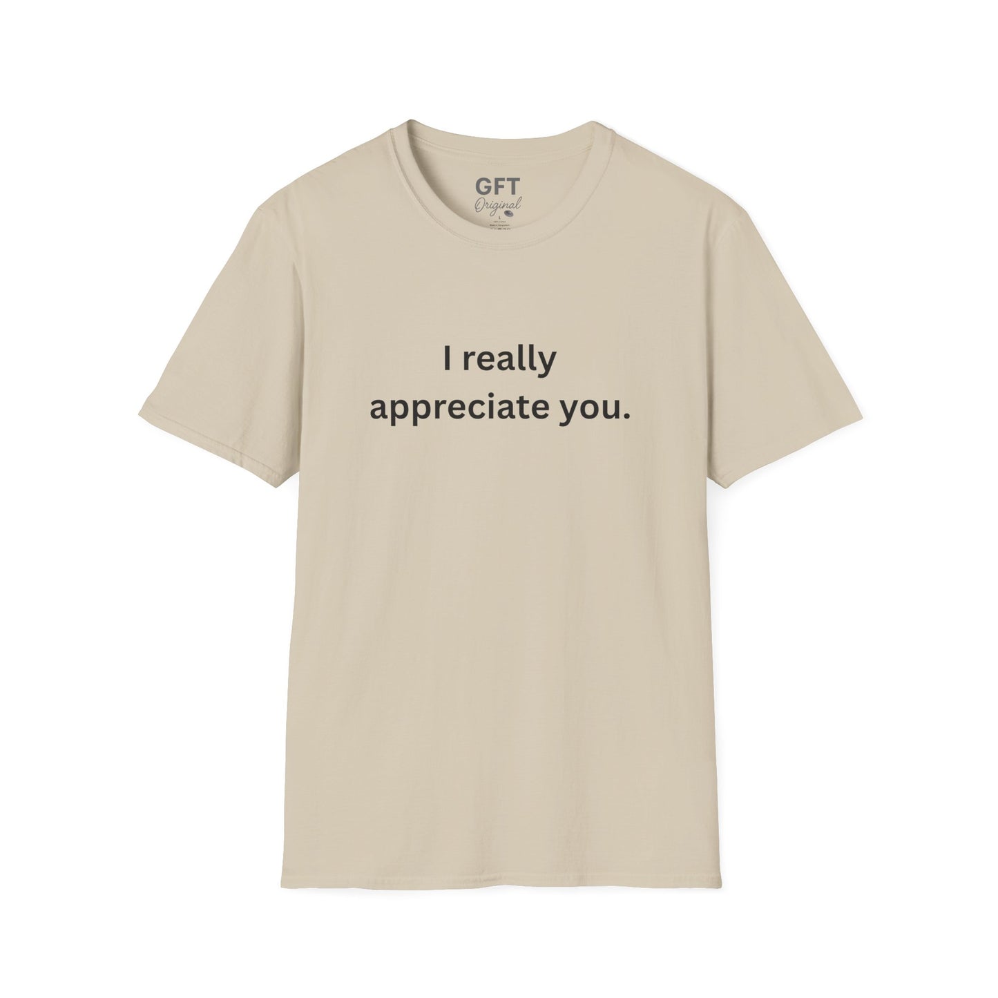 I really appreciate you. - T-Shirt