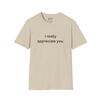 I really appreciate you. - T-Shirt
