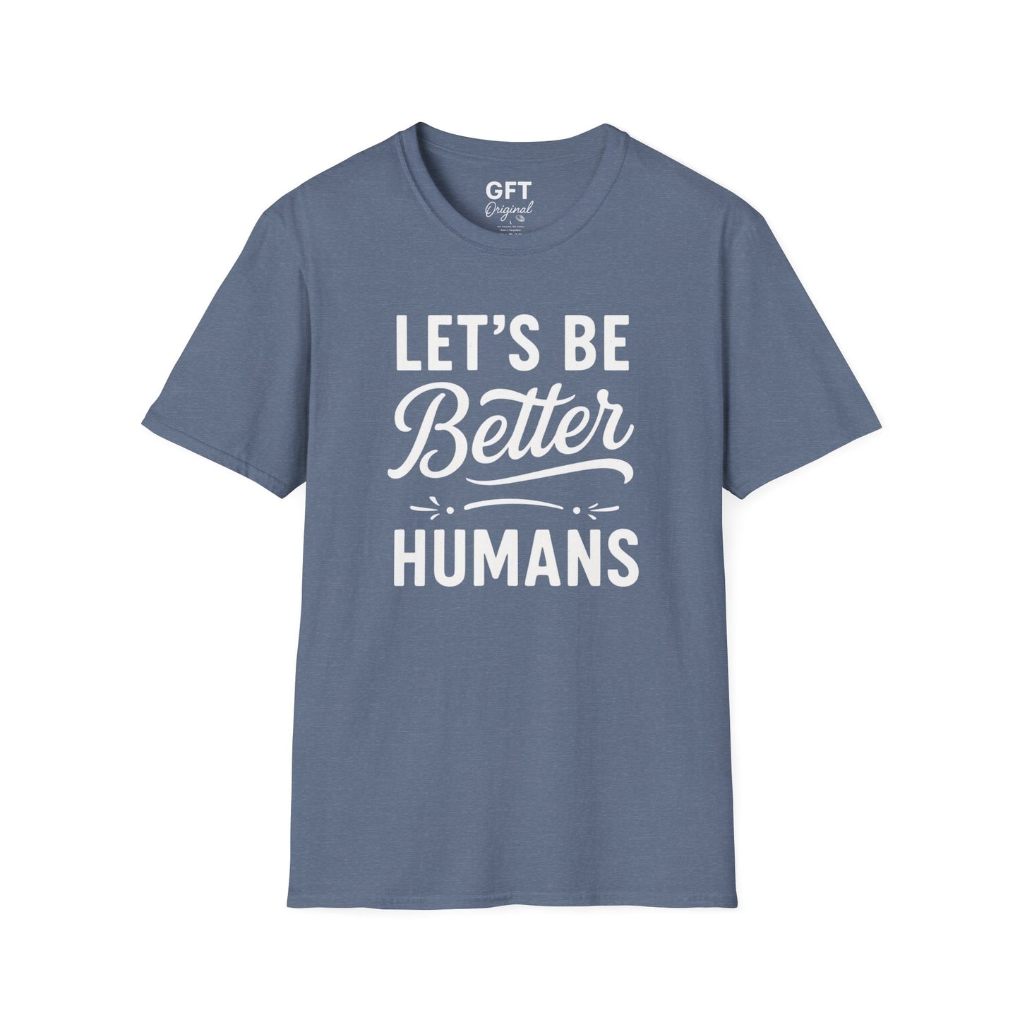 Let's Be Better Humans - T-Shirt