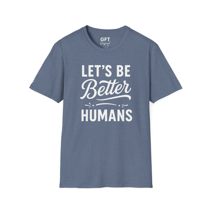 Let's Be Better Humans - T-Shirt