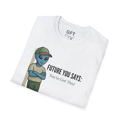 Future You Says: You’ve Got This!  - T-Shirt