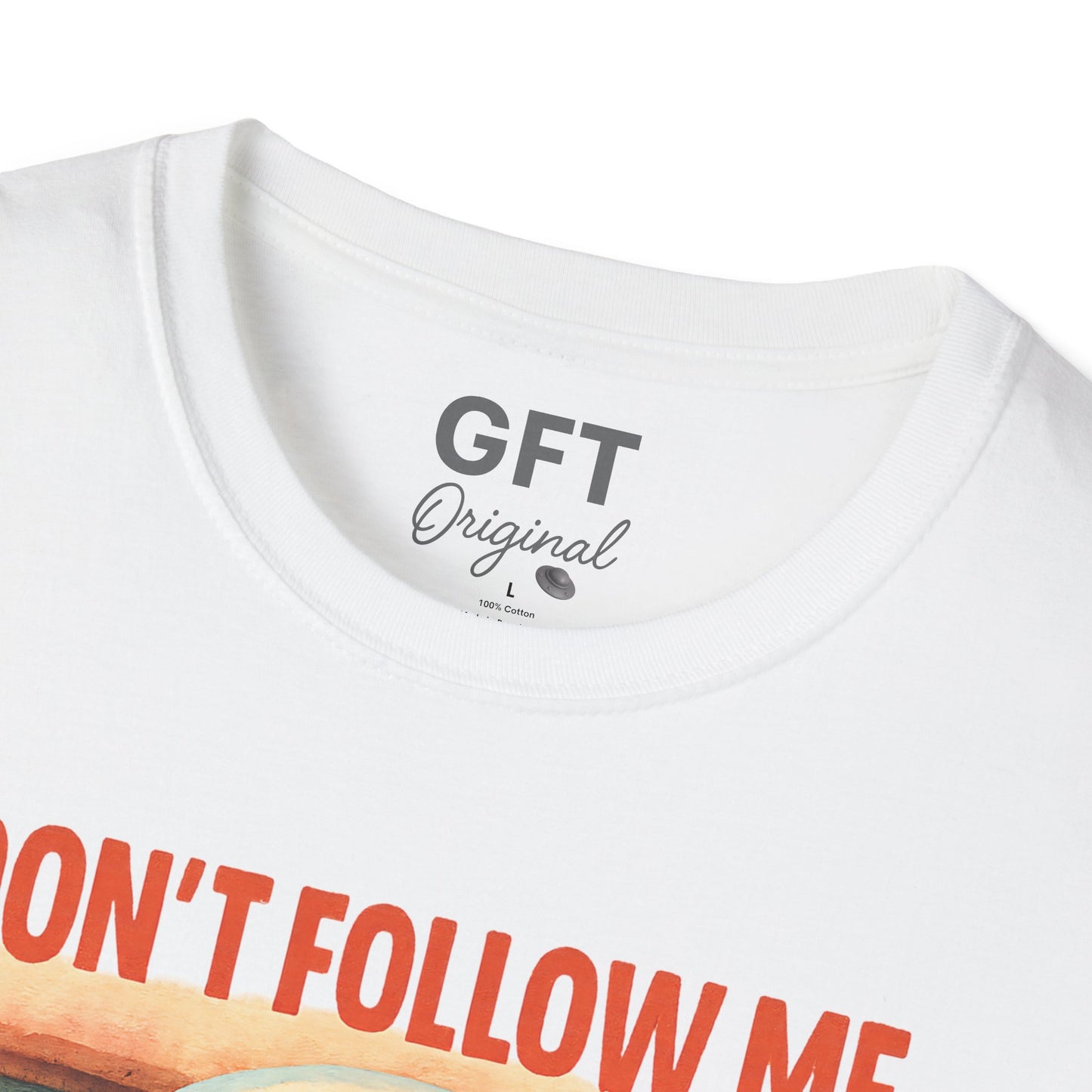 Don't Follow Me I'm Visiting! - T-Shirt