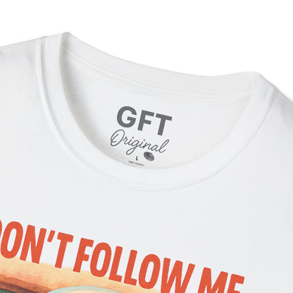 Don't Follow Me I'm Visiting! - T-Shirt
