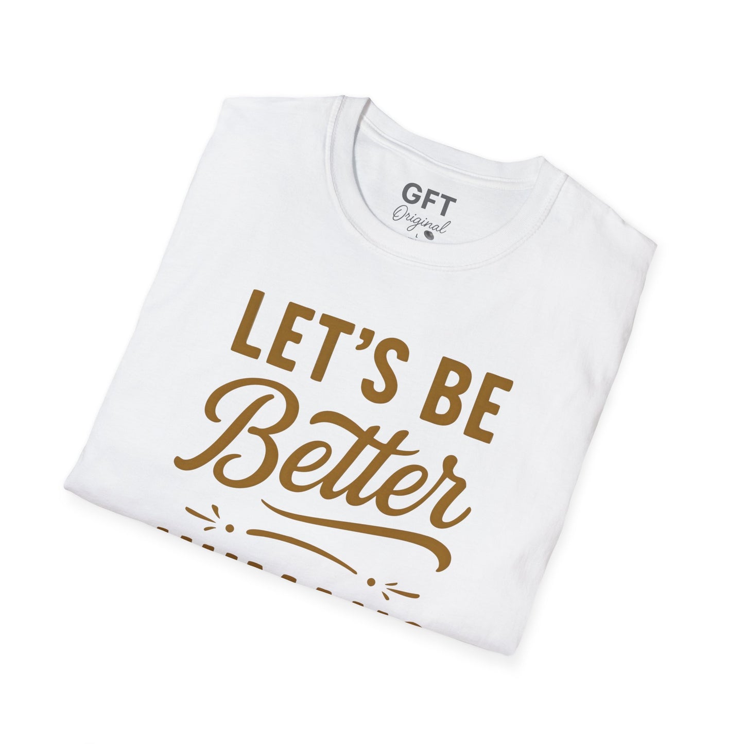 Let's Be Better Humans - T-Shirt
