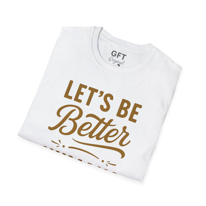 Let's Be Better Humans - T-Shirt