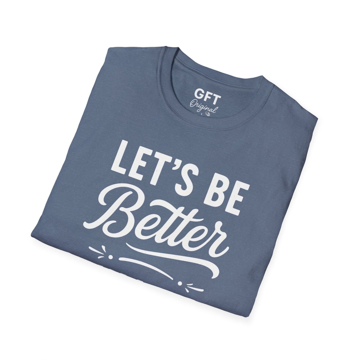 Let's Be Better Humans - T-Shirt