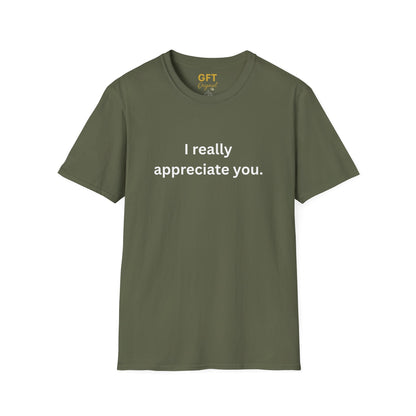 I really appreciate you. - T-Shirt