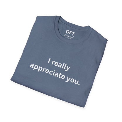I really appreciate you. - T-Shirt