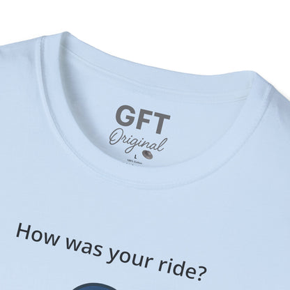 How was your ride? - T-Shirt