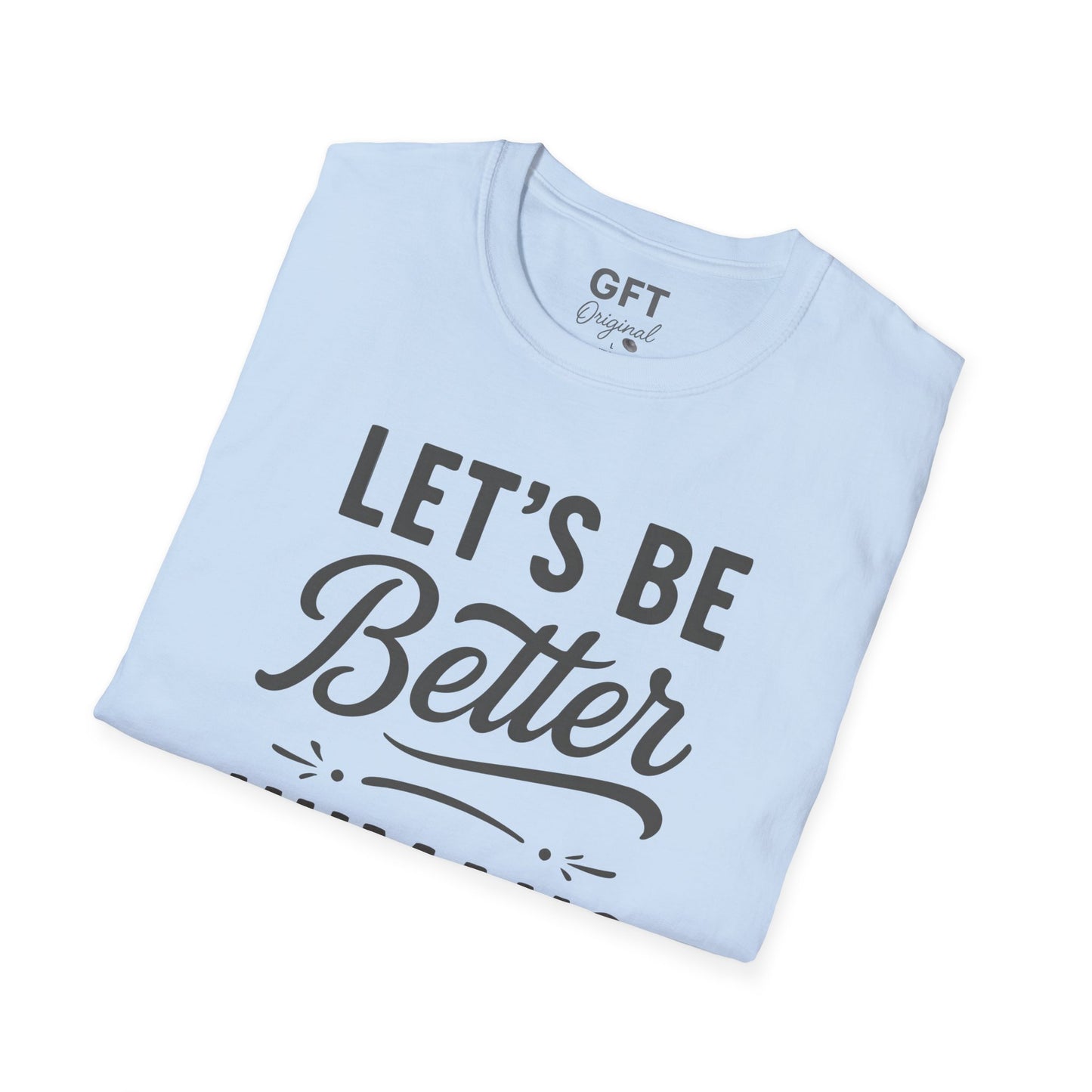 Let's Be Better Humans - T-Shirt
