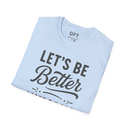 Let's Be Better Humans - T-Shirt