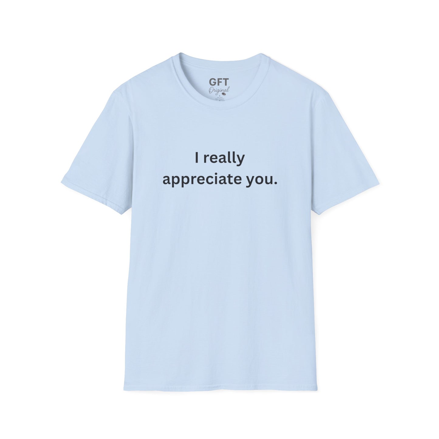 I really appreciate you. - T-Shirt