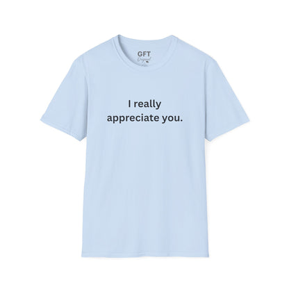 I really appreciate you. - T-Shirt