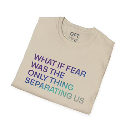 What If Fear Was - T-Shirt