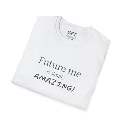 Future me is simply AMAZING - T-Shirt