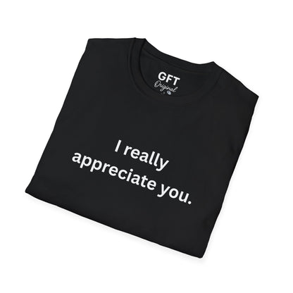I really appreciate you. - T-Shirt