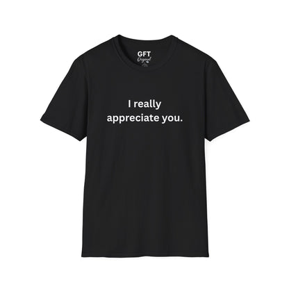I really appreciate you. - T-Shirt