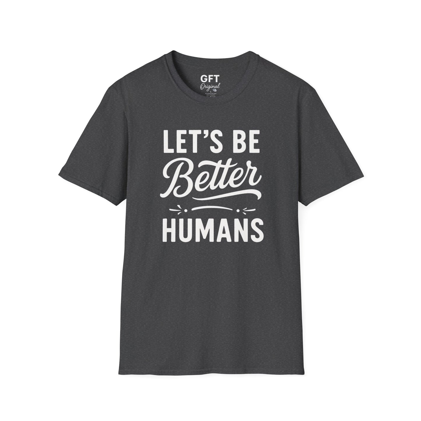 Let's Be Better Humans - T-Shirt