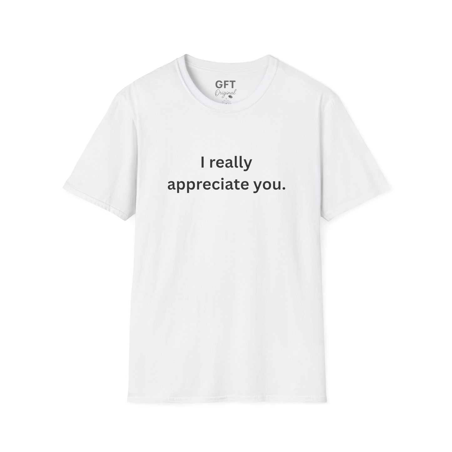 I really appreciate you. - T-Shirt