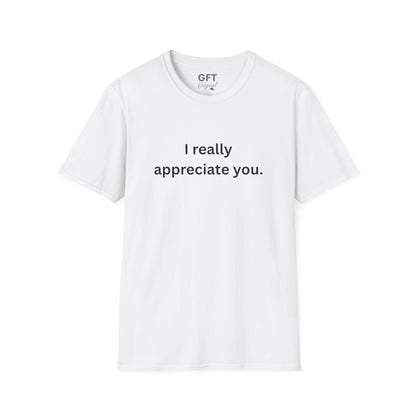 I really appreciate you. - T-Shirt