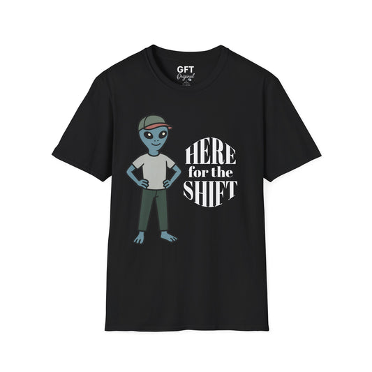 Here for the Shift - T-Shirt
