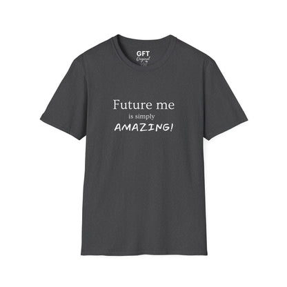 Future me is simply AMAZING - T-Shirt