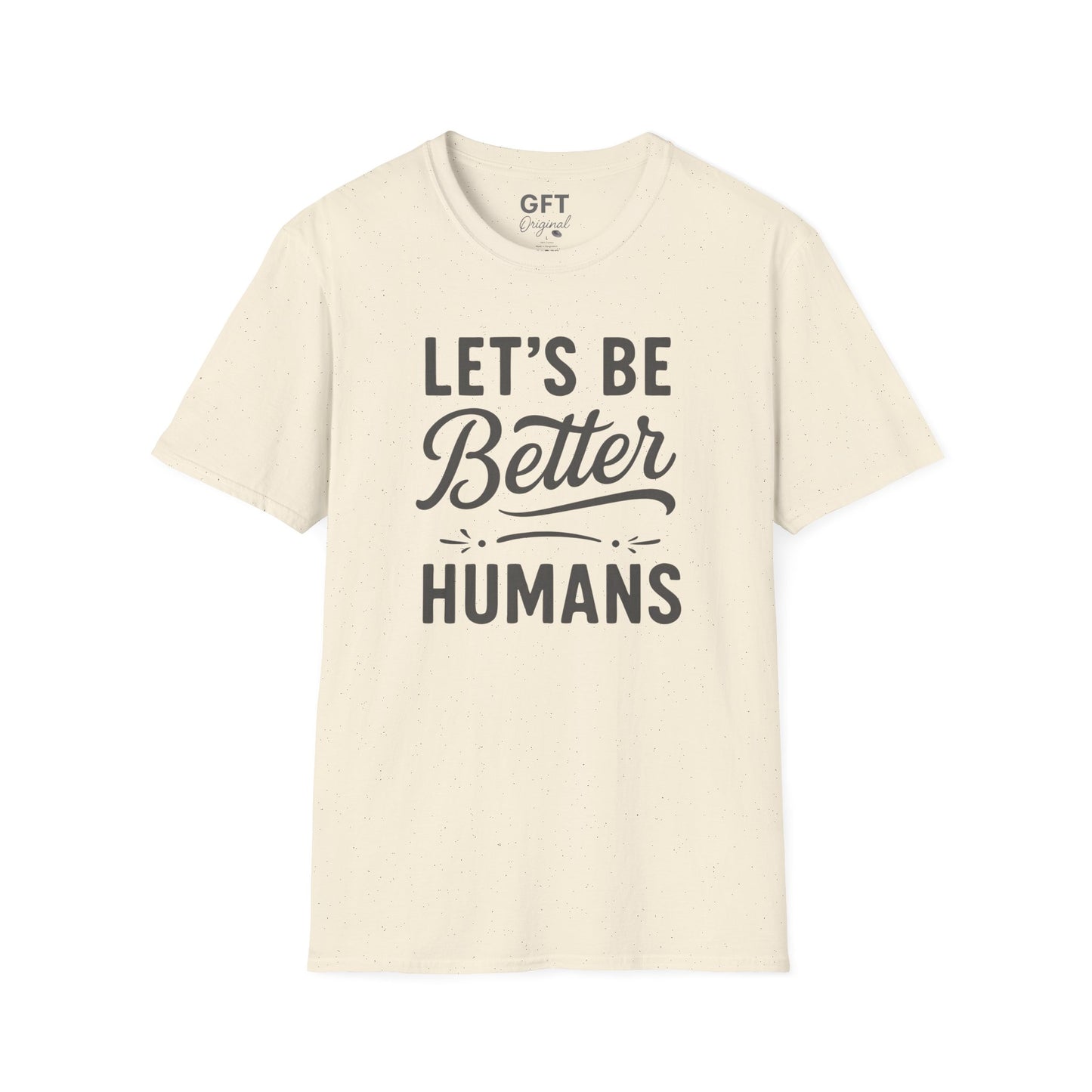 Let's Be Better Humans - T-Shirt