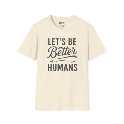 Let's Be Better Humans - T-Shirt