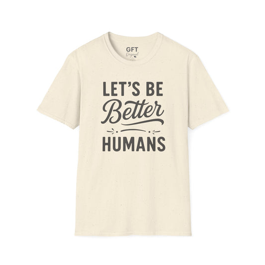 Let's Be Better Humans - T-Shirt