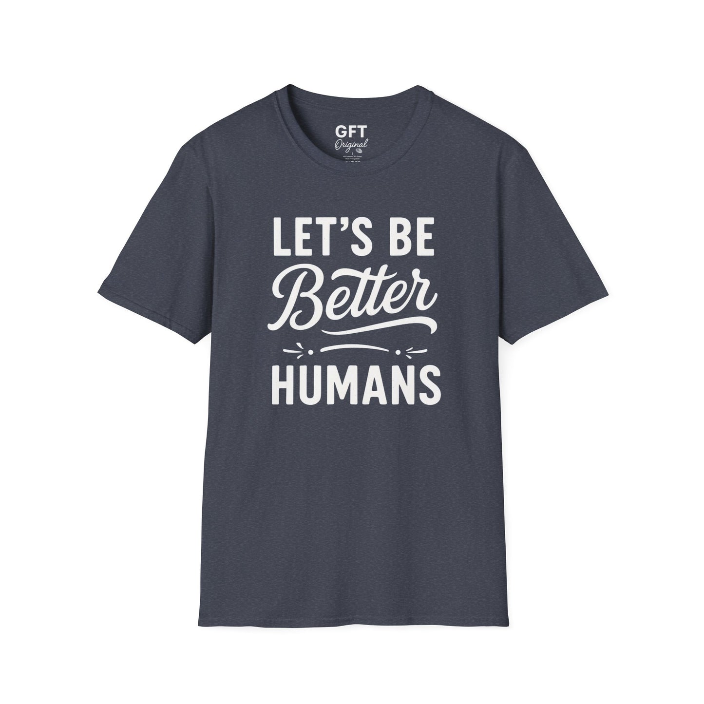 Let's Be Better Humans - T-Shirt