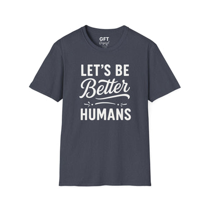 Let's Be Better Humans - T-Shirt