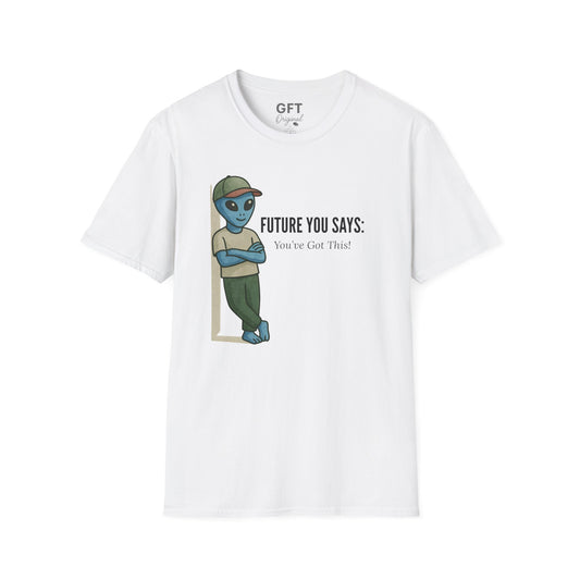 Future You Says: You’ve Got This!  - T-Shirt