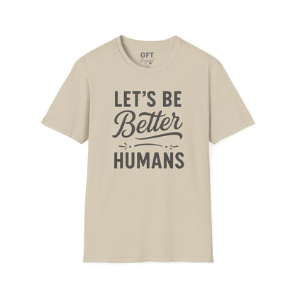 Let's Be Better Humans - T-Shirt