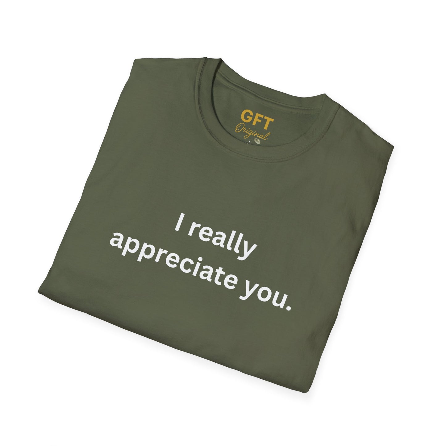 I really appreciate you. - T-Shirt